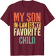 My Son in Law is My Favorite Child Shirt Fathers Mothers Day T-Shirt - T-Shirt | Maroon