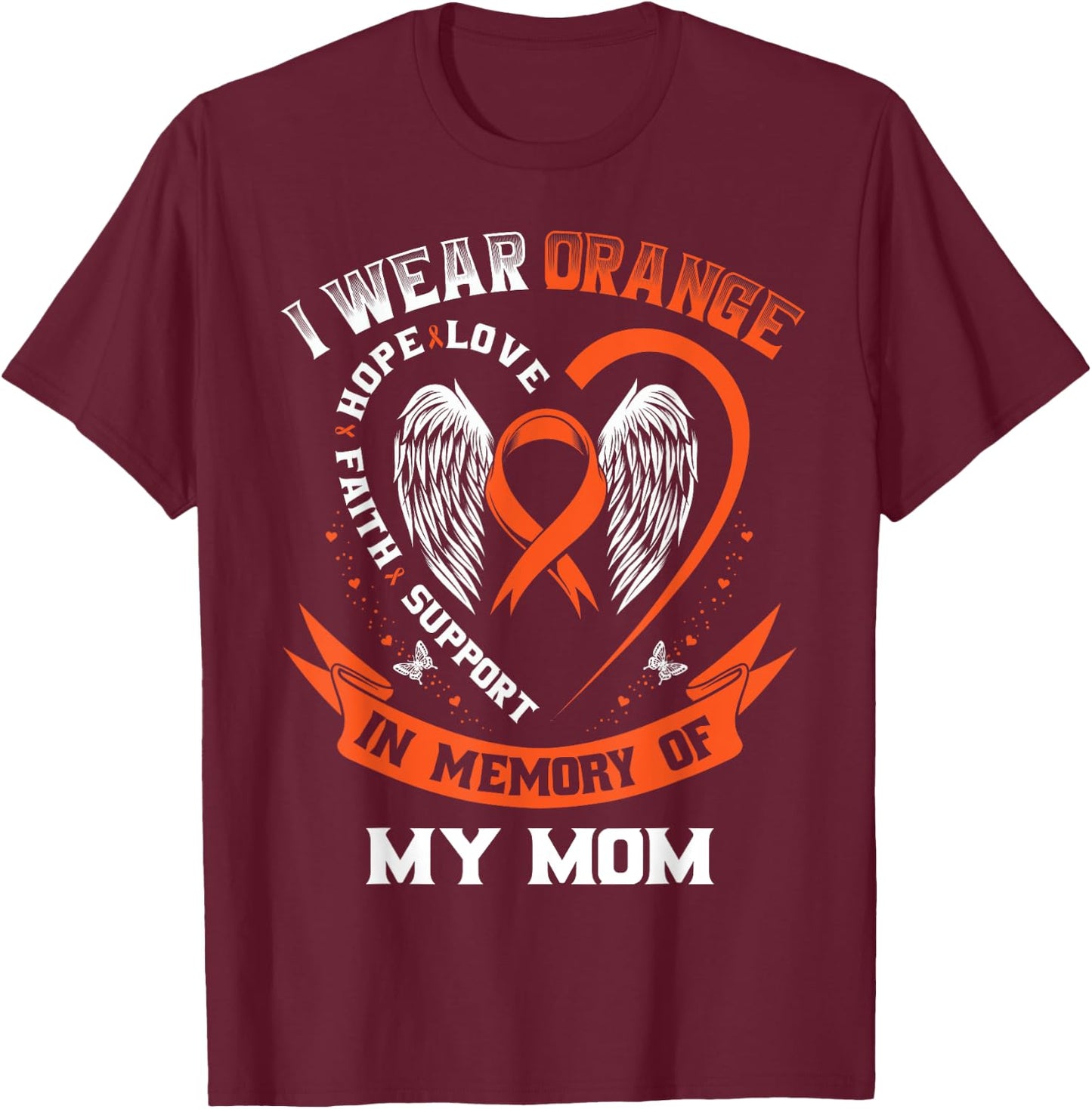 I Wear Orange In Memory Of My Mom Leukemia Cancer Graphic T-Shirt - T-Shirt | Maroon