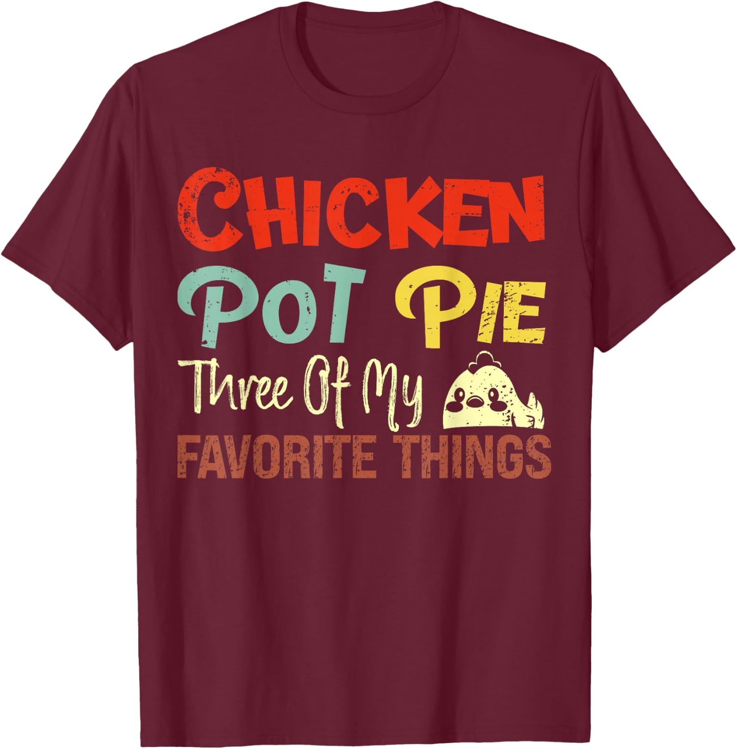 Chicken Pot Pie Three of My Favorite Things Funny Pot Pi T-Shirt - T-Shirt | Maroon