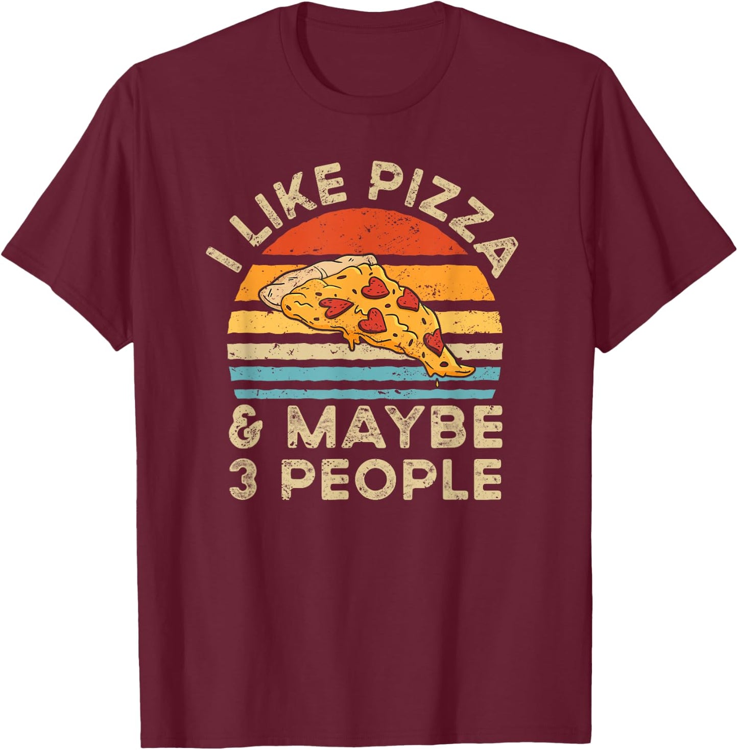 I Like Pizza And Maybe 3 People Retro Vintage T-Shirt - T-Shirt | Maroon