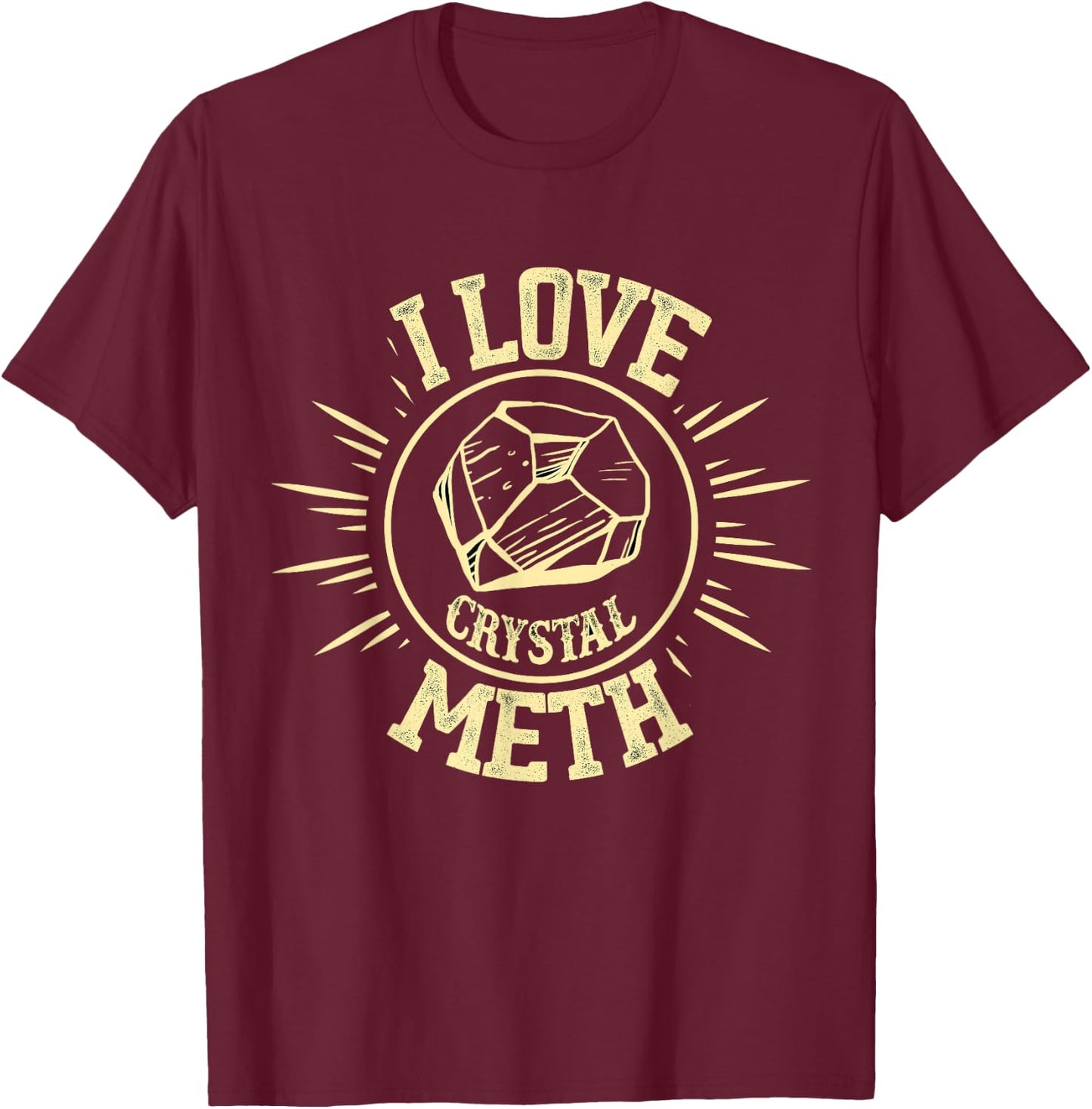 I Love Crystal Meth T-Shirt - T-Shirt | Maroon