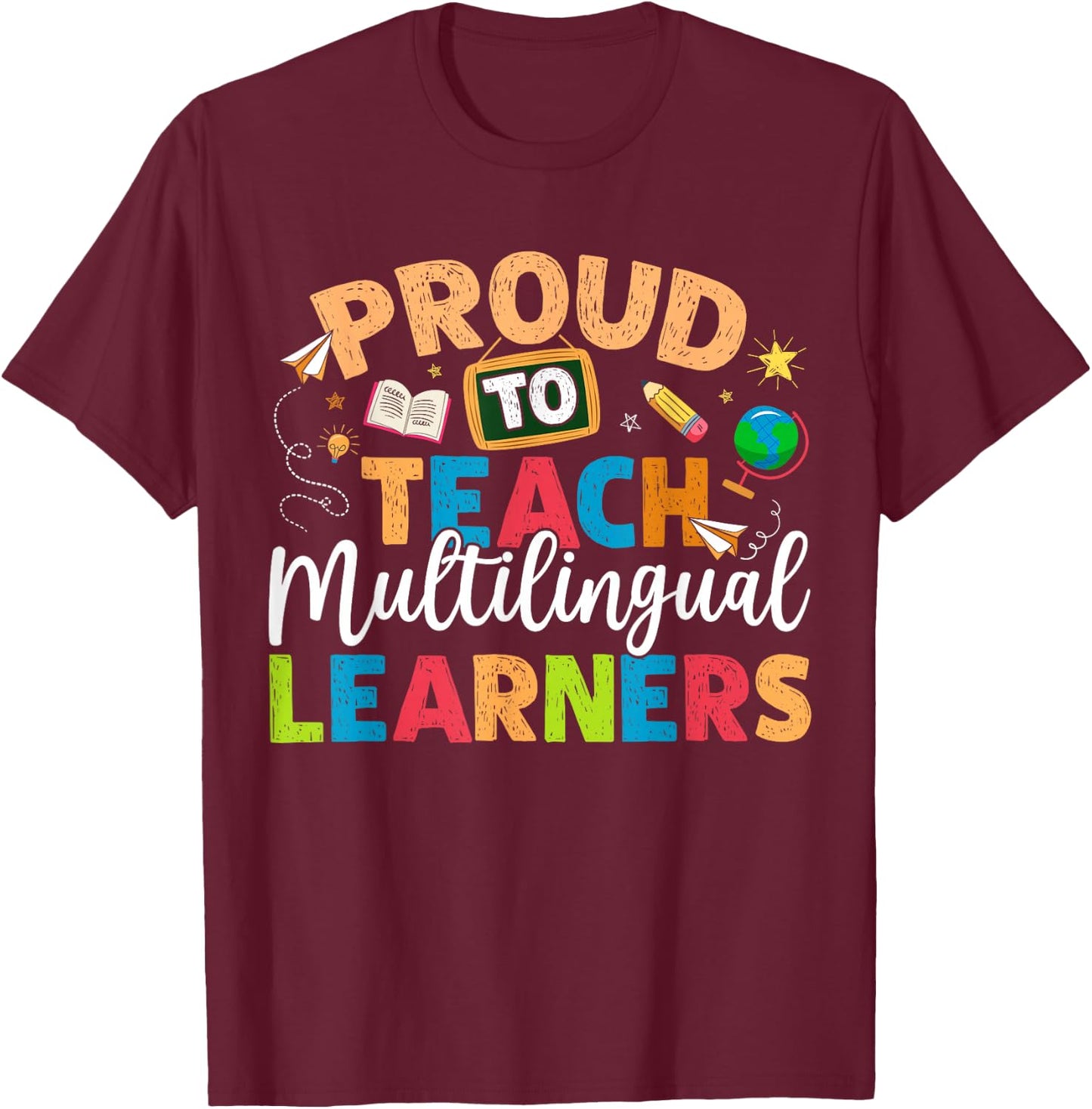 Proud To Teach Multilingual Learner Teacher Women Girls Kids T-Shirt - T-Shirt | Maroon