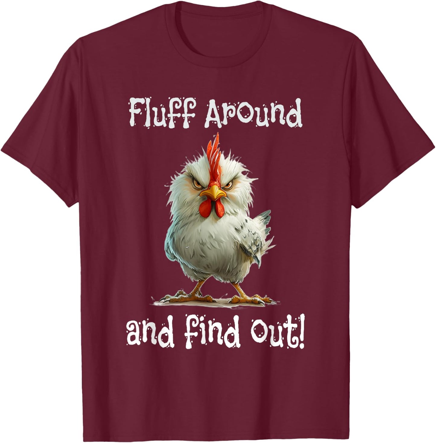 Mad Chicken Fluff Around and Find Out T-Shirt - T-Shirt | Maroon