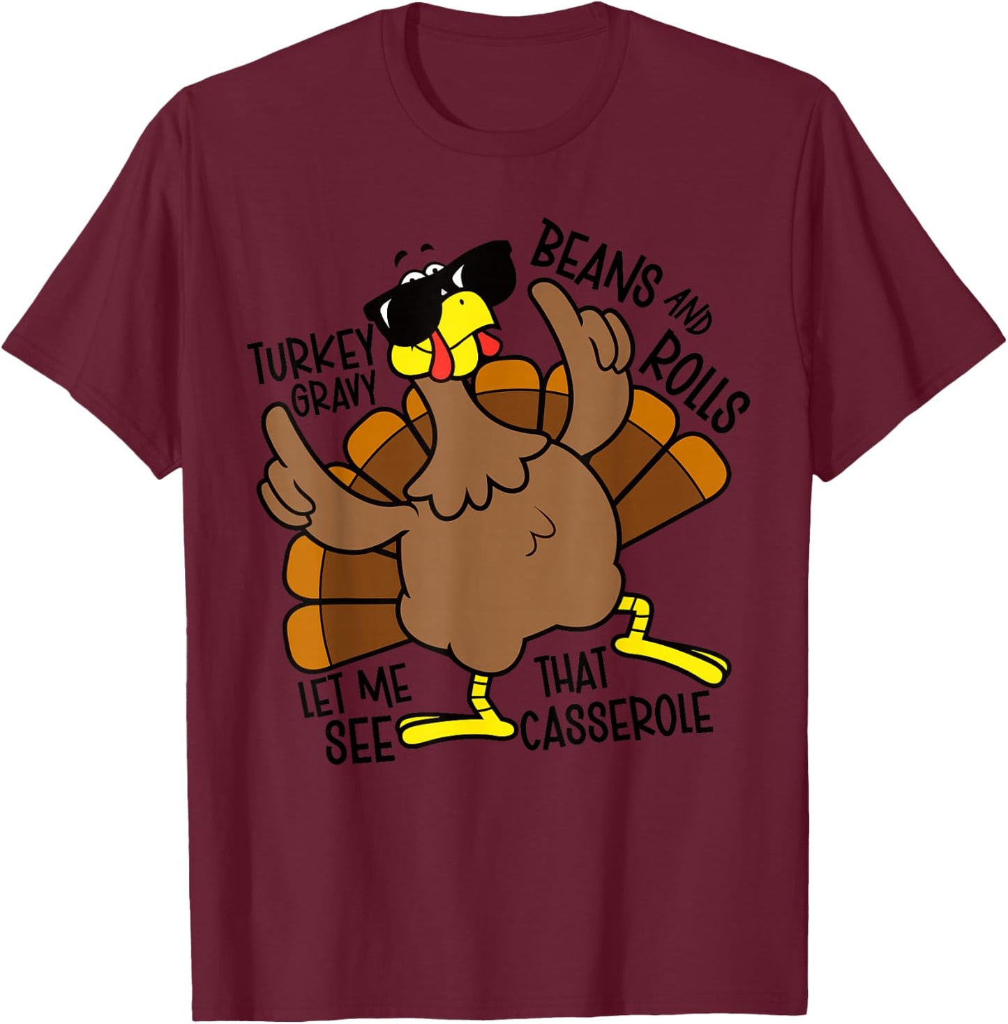 Turkey Gravy Beans and Rolls Let Me See That Casserole T-Shirt - T-Shirt | Maroon