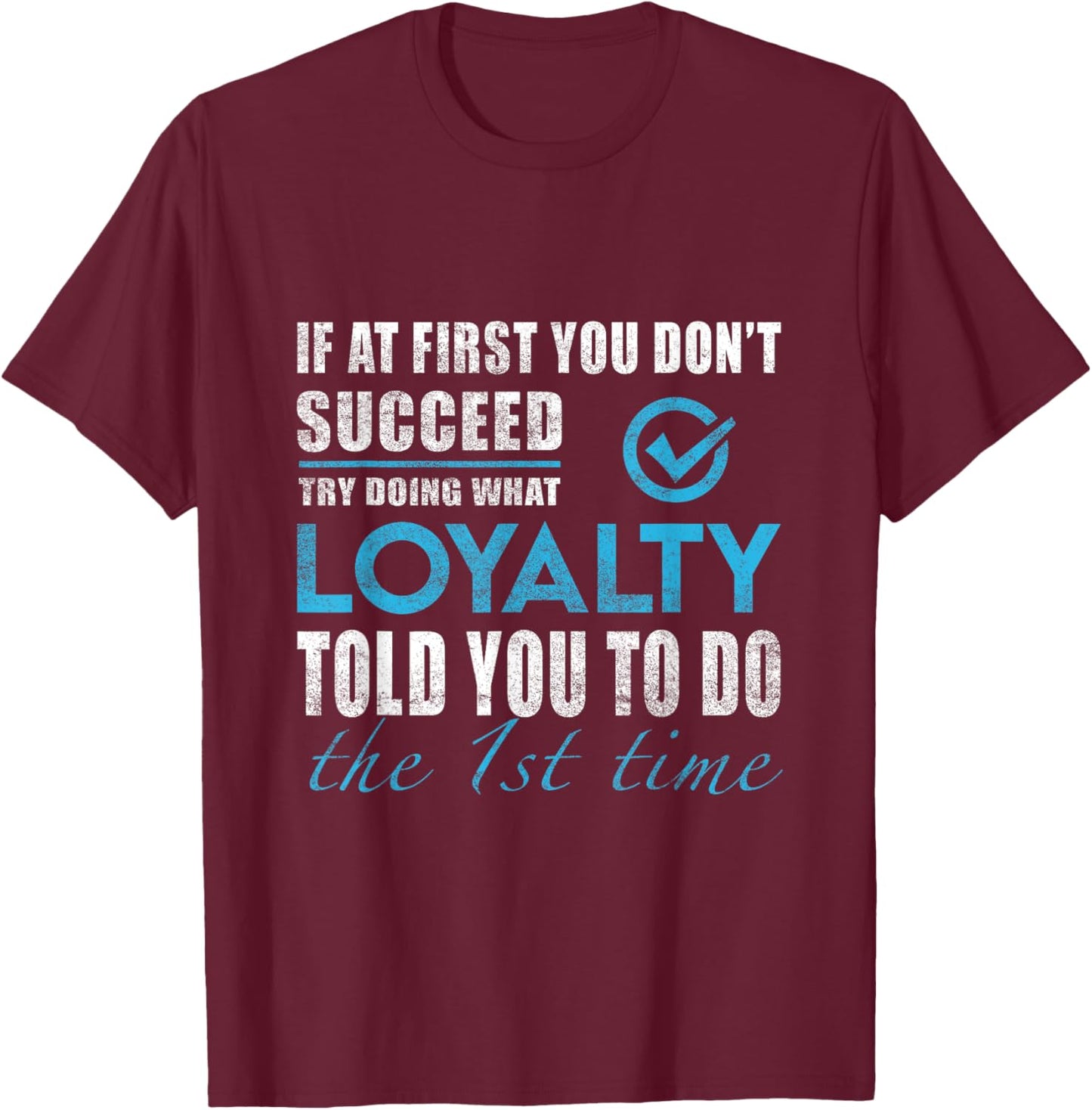 Loyalty Name - Try What Loyalty Told You To Do T-Shirt - T-Shirt | Maroon