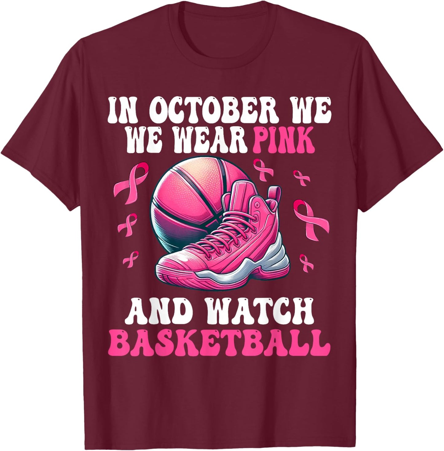 In October We Wear Pink And Watch basketball Breast Cancer T-Shirt - T-Shirt | Maroon