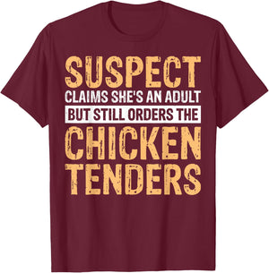 Suspect Claims She's An Adult But Orders Chicken Tenders T-Shirt - T-Shirt | Maroon