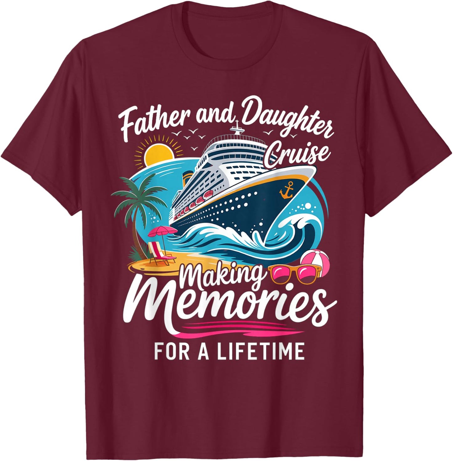 Father and Daughter Cruise Making Memories for A Lifetime T-Shirt - T-Shirt | Maroon