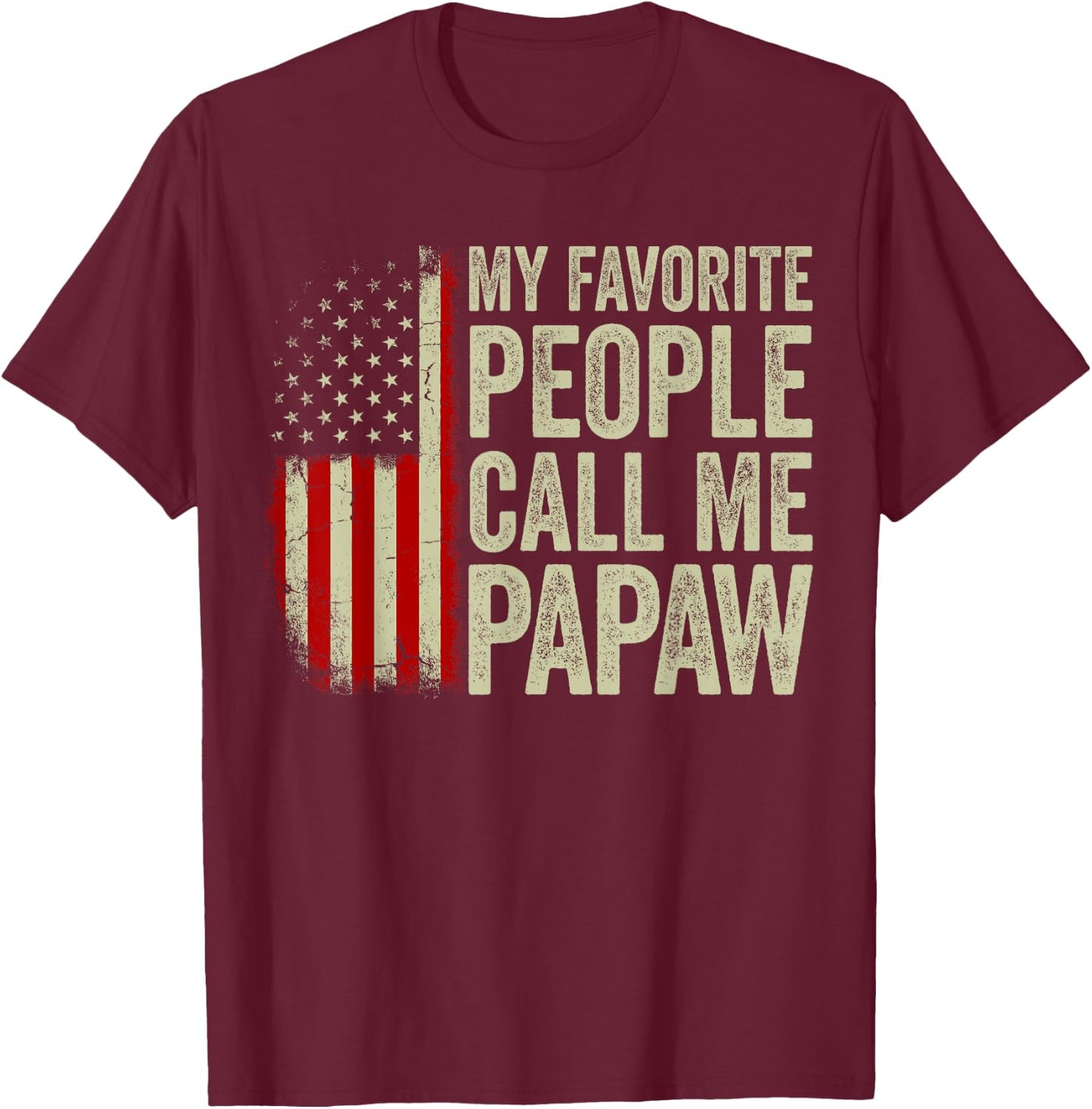 My Favorite People Call Me Papaw US Flag Fathers Day T-Shirt - T-Shirt | Maroon