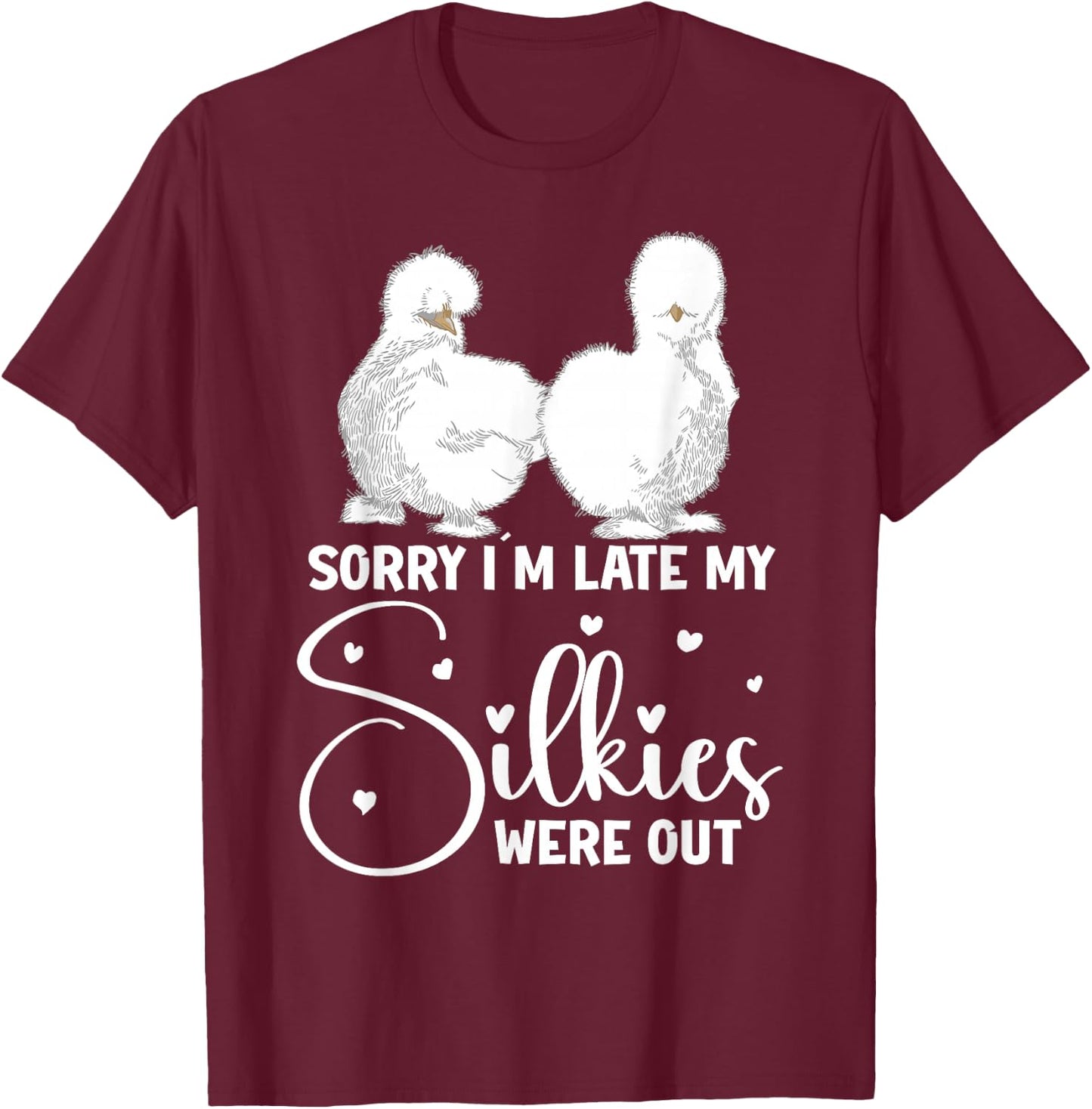 Silkie Chicken Owner Sorry Im late my Silkies were out T-Shirt - T-Shirt | Maroon