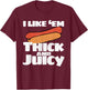 I Like Em Thick And Juicy Funny T Shirt T-Shirt - T-Shirt | Maroon