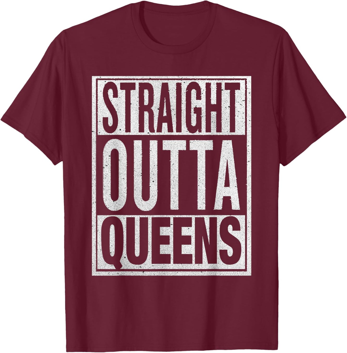 Straight Outta Queens Funny USA Travler Gift T-Shirt - T-Shirt | Maroon
