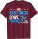 The Best Dads Drive Trucks Happy Father's Day Trucker Dad T-Shirt - T-Shirt | Maroon
