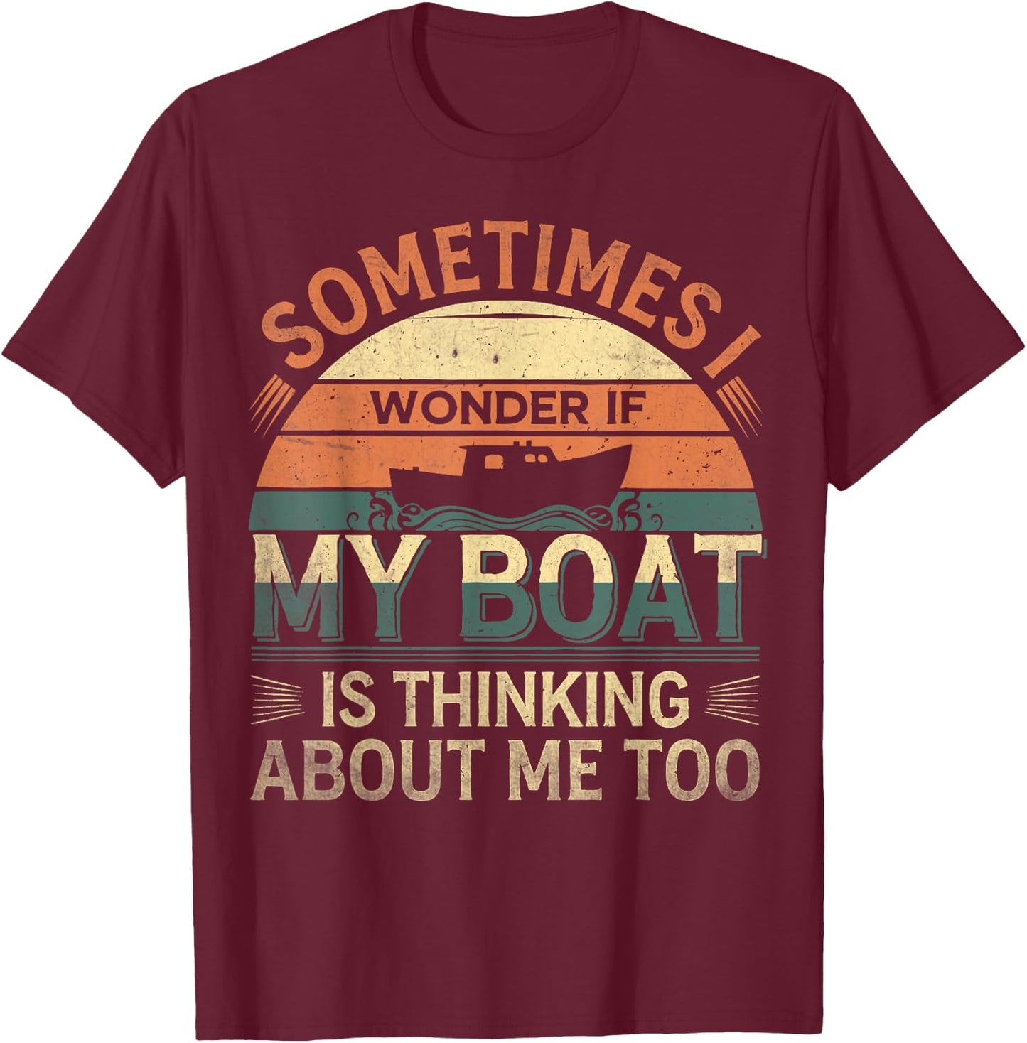 Sometimes I Wonder If My Boat Is Thinking About Me Too Retro T-Shirt - T-Shirt | Maroon