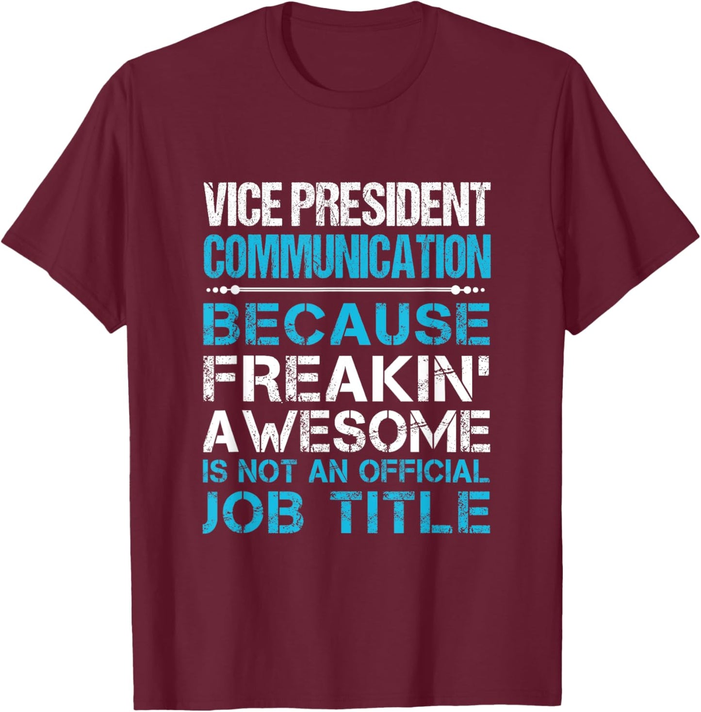 Vice President Communication - Freaking Awesome T-Shirt - T-Shirt | Maroon