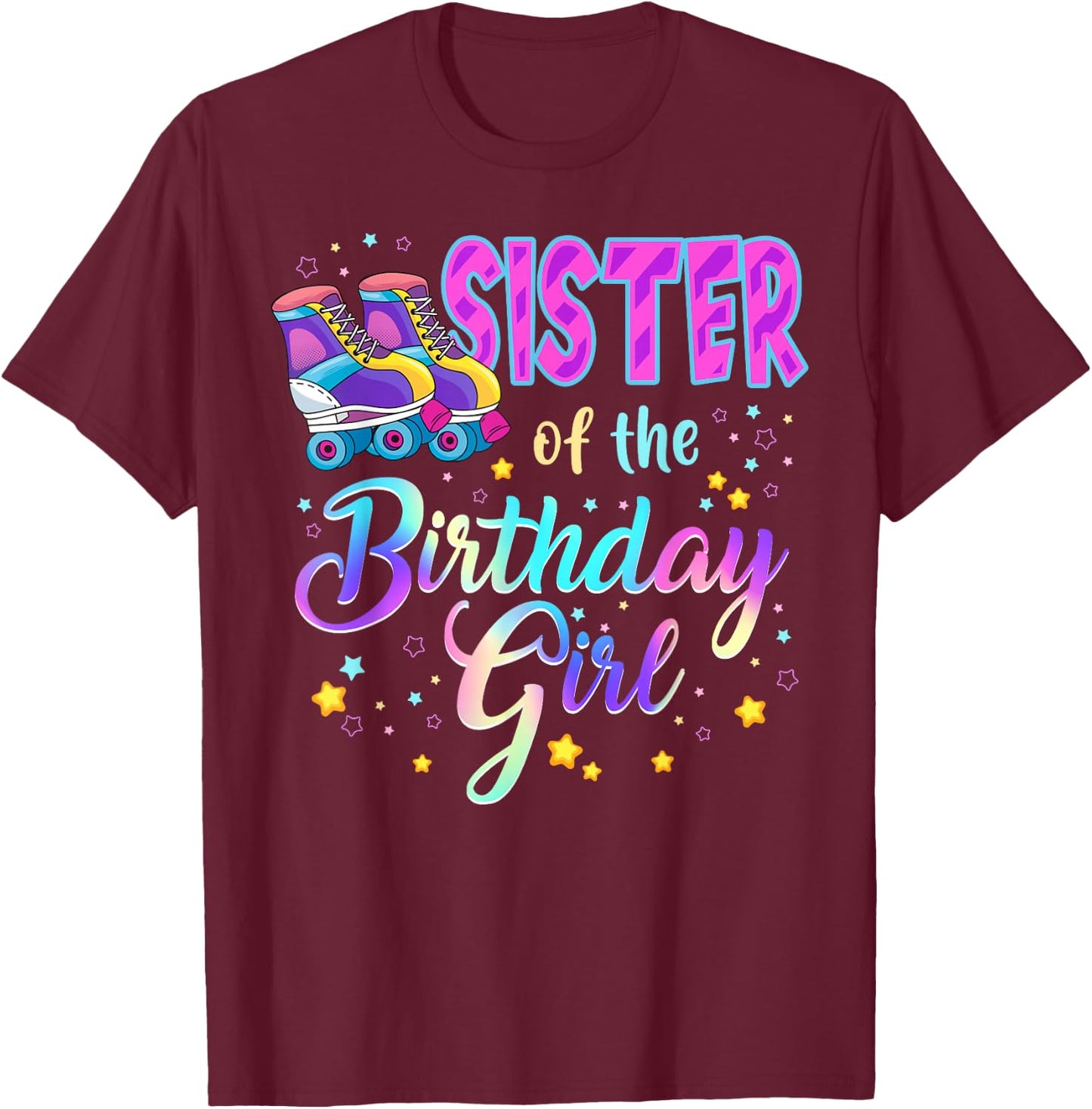 Sister Of The Birthday Girl Roller Stake Matching Family T-Shirt - T-Shirt | Maroon