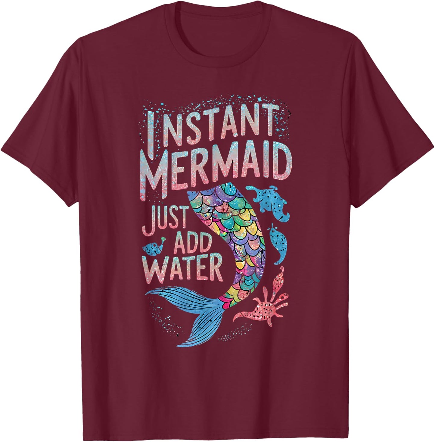 Instant Mermaid Just Add Water Funny Mermaid Lover Party T-Shirt - T-Shirt | Maroon