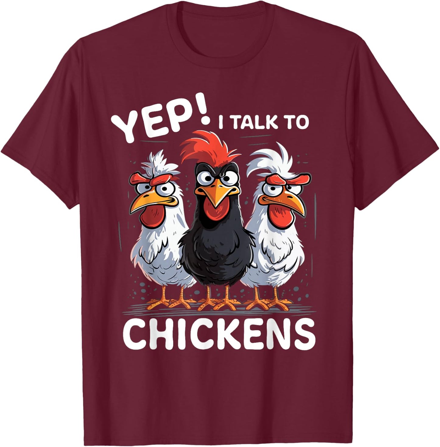 Yep I Talk To Chickens Funny Cute T-Shirt - T-Shirt | Maroon