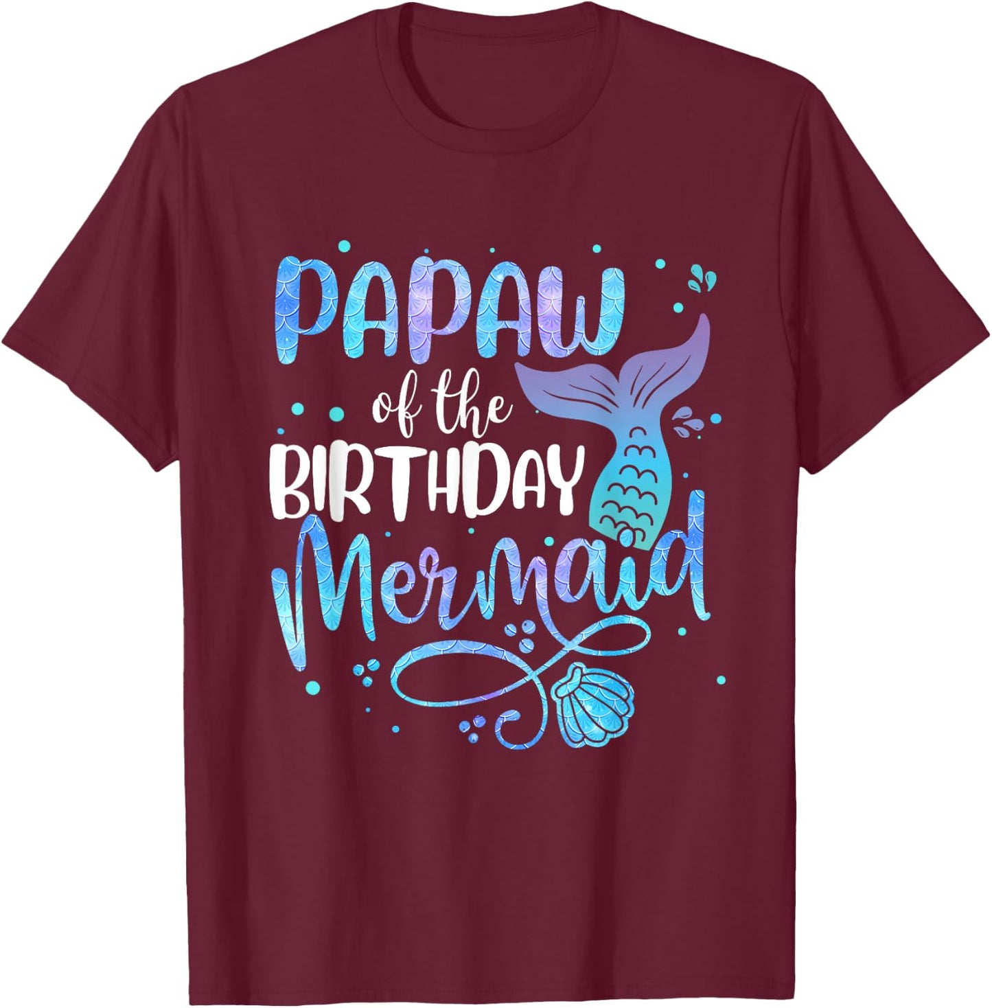 Papaw Of The Birthday Mermaid Family Matching Party Squad T-Shirt - T-Shirt | Maroon