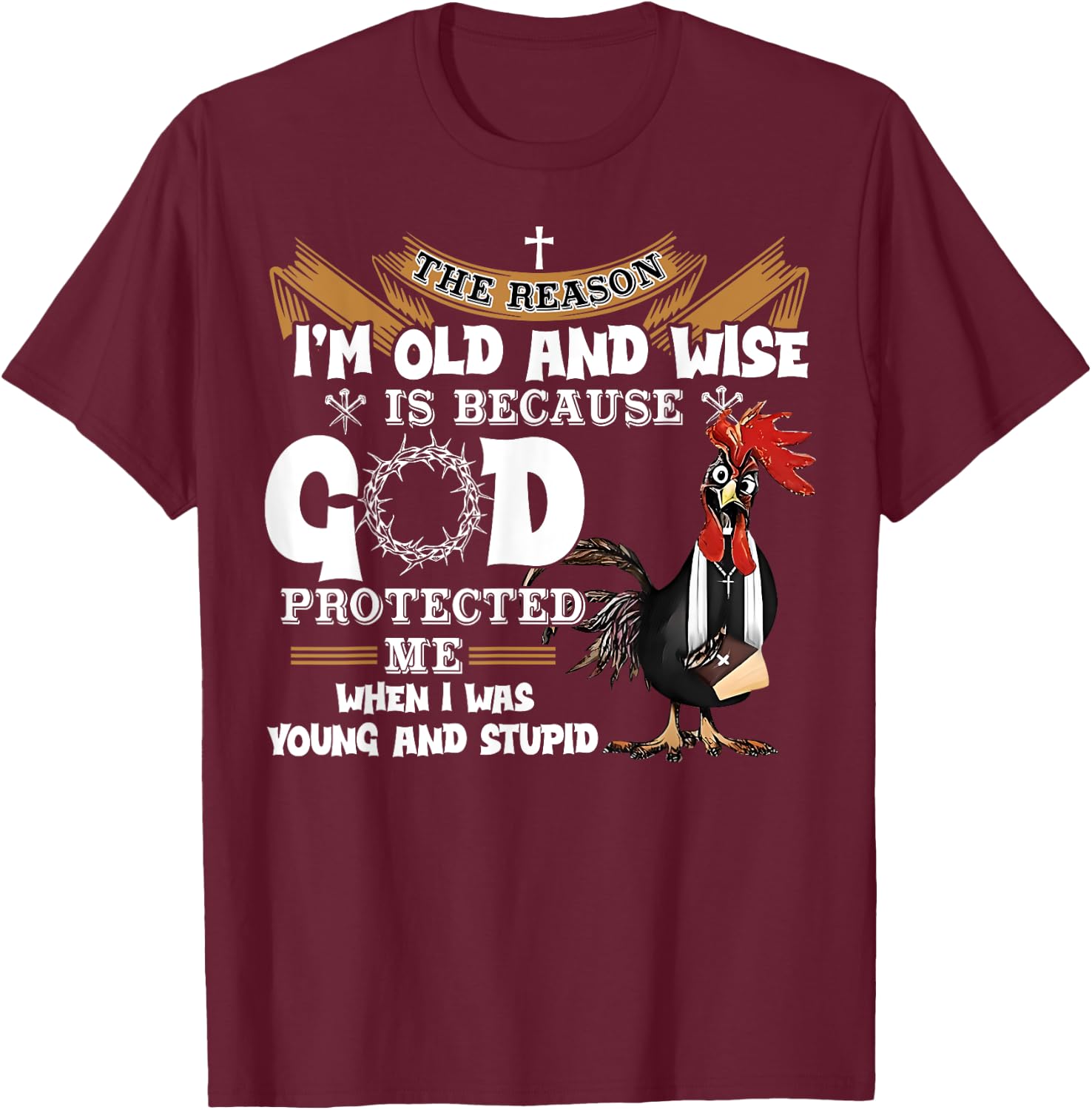 Chicken The Reason I'm Old And Wise Rooster Gifts Women Men T-Shirt - T-Shirt | Maroon