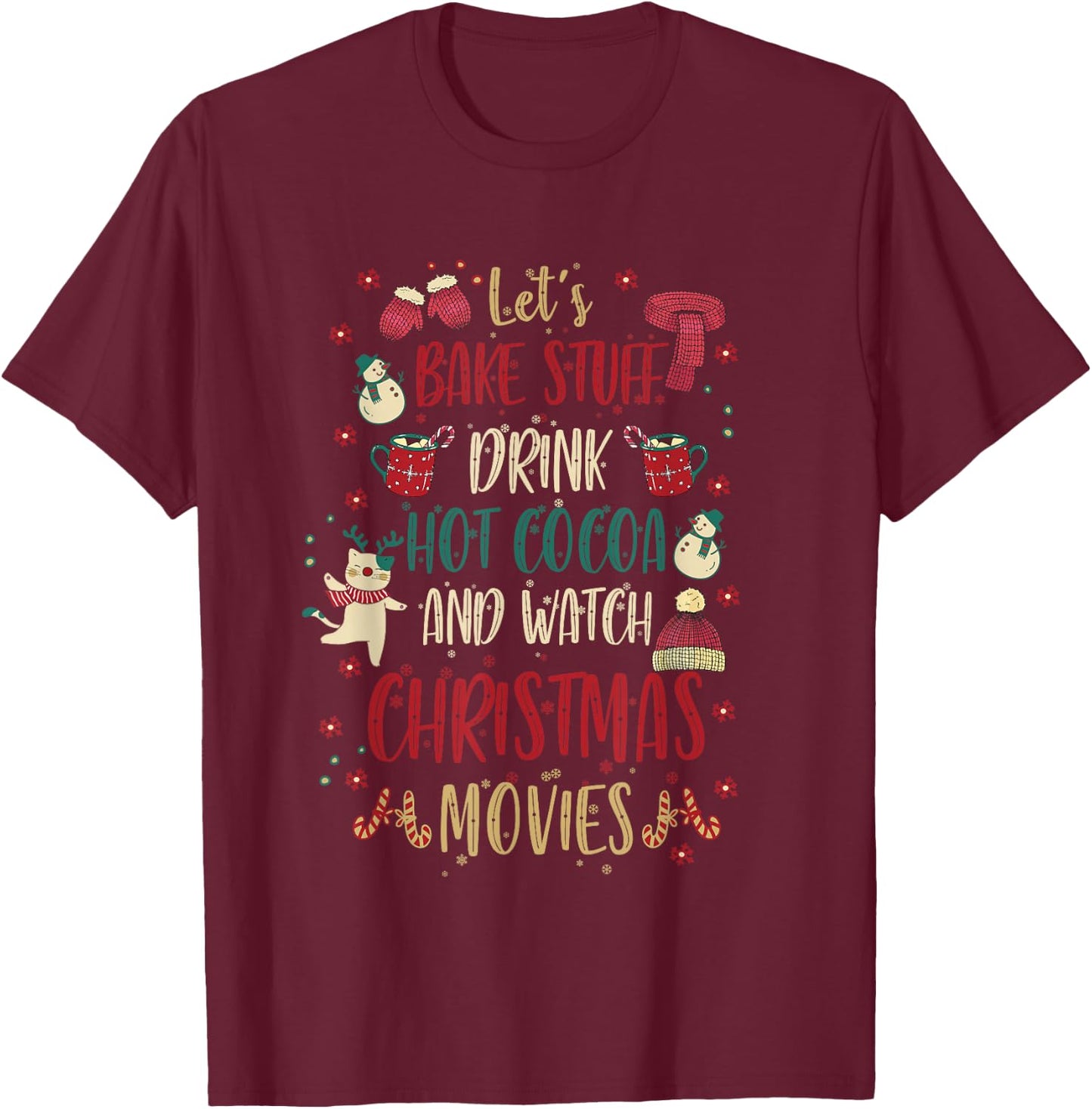Let's Bake Stuff Drink Hot Cocoa Watch Christmas Movies Gift T-Shirt - T-Shirt | Maroon