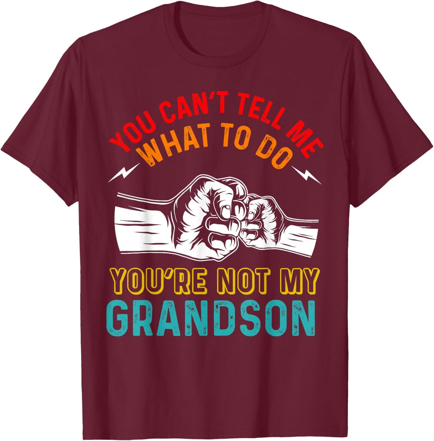 You Can't Tell Me What To Do You're Not My Grandson Grandpa T-Shirt - T-Shirt | Maroon