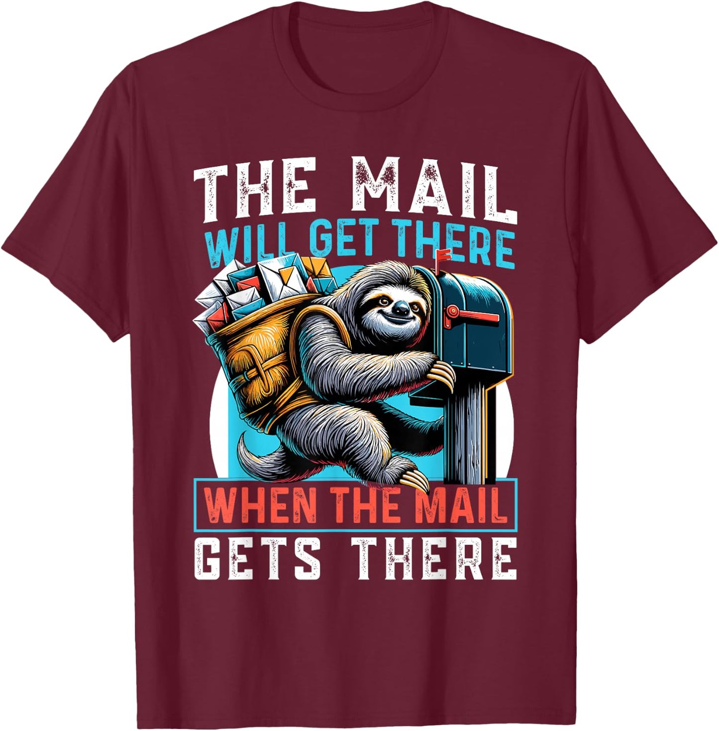 The Mail Will Get There Shirt Funny Sloth Postal Worker T-Shirt - T-Shirt | Maroon