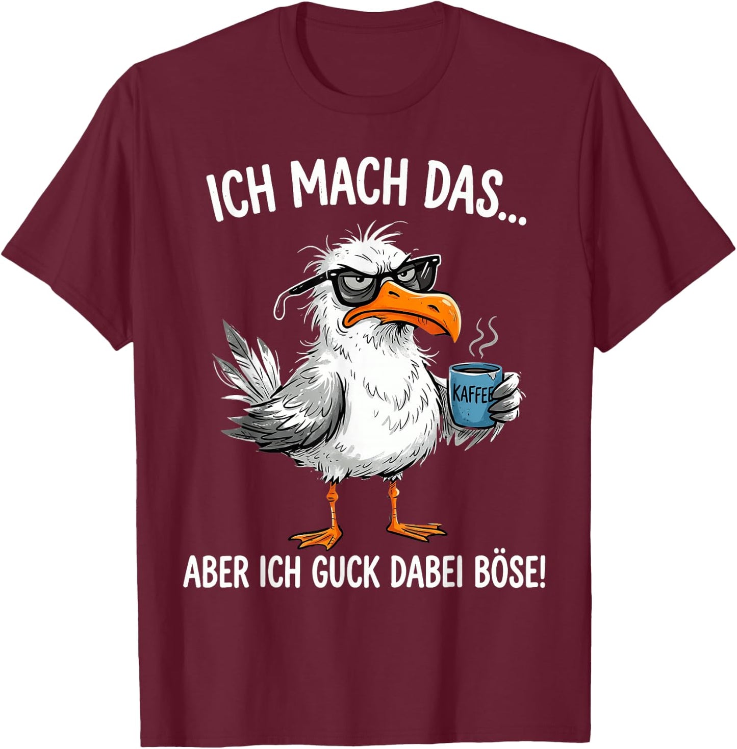 Ich Mach Das Aber Ich Guck Dabei Böse Möwe Kaffee T-Shirt - T-Shirt | Maroon