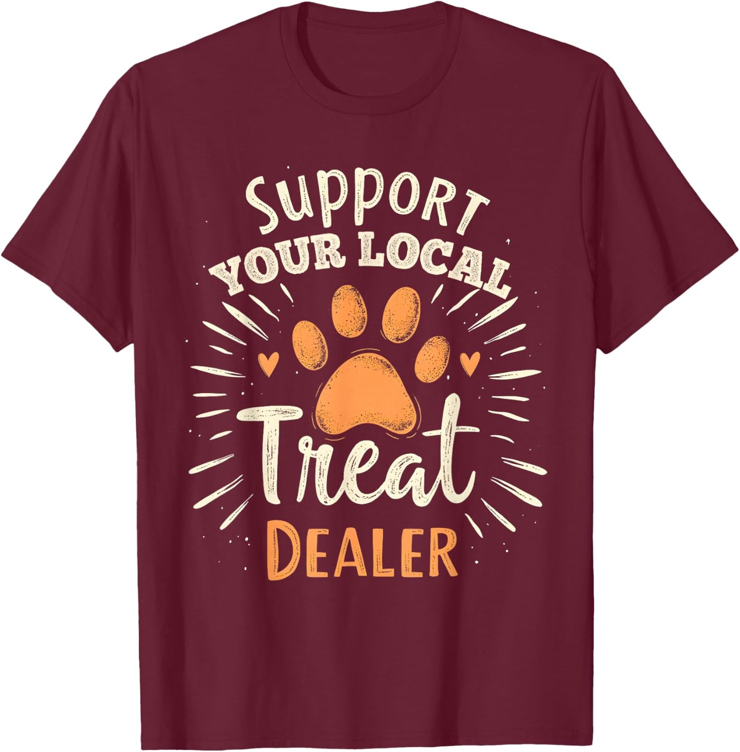 Support your local treat dealer Cute and Funny Dog T-Shirt - T-Shirt | Maroon