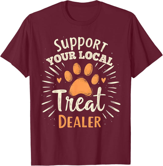 Support your local treat dealer Cute and Funny Dog T-Shirt - T-Shirt | Maroon