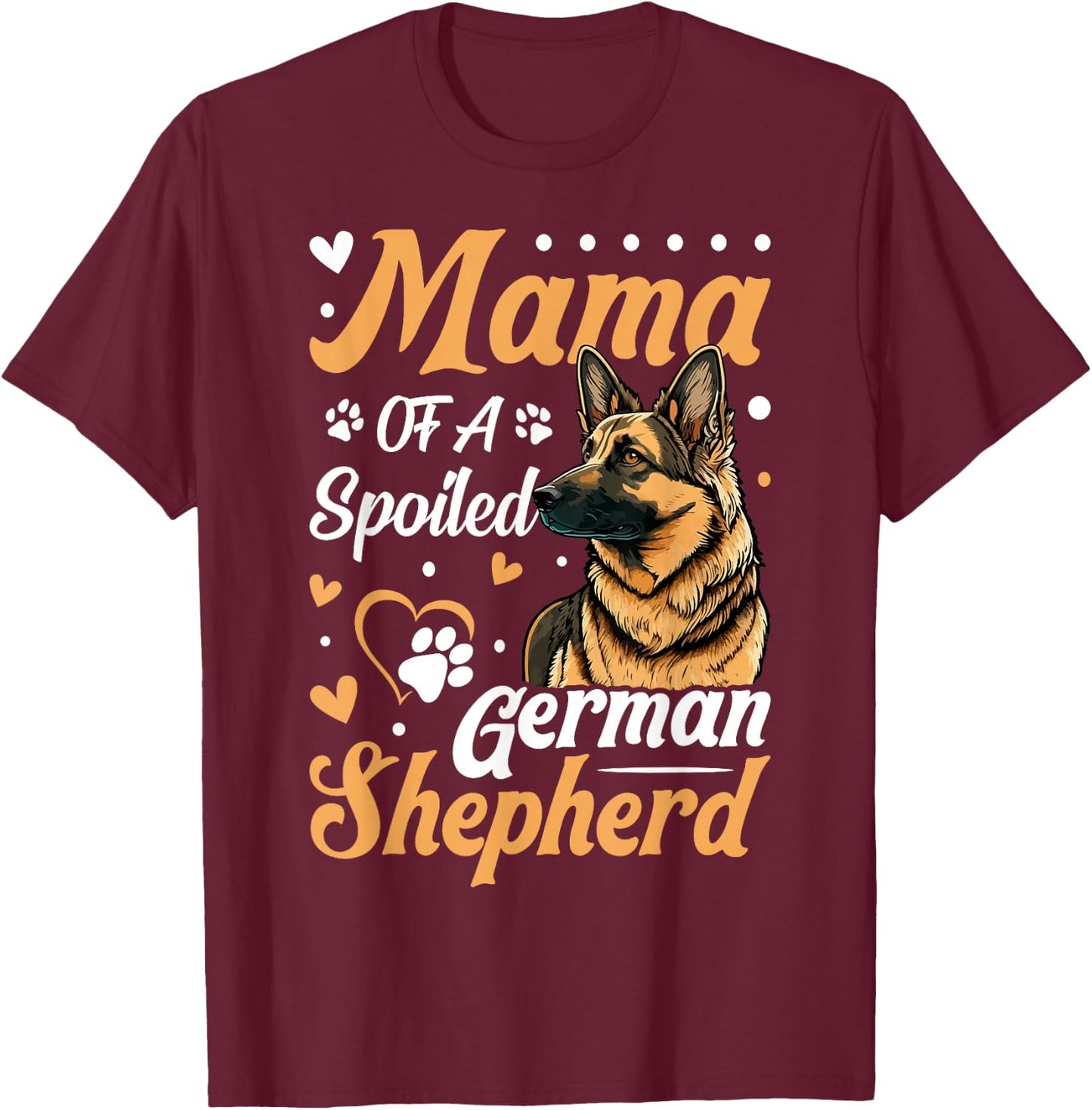 Mama Of A Spoiled German Shepherd T-Shirt - T-Shirt | Maroon