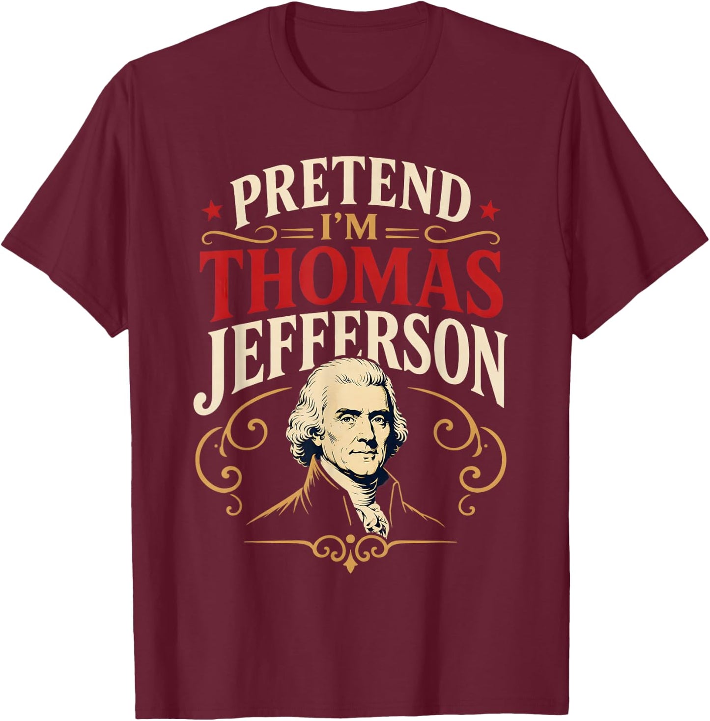 Pretend I'm Thomas Jefferson Historical Figure Costume T-Shirt - T-Shirt | Maroon