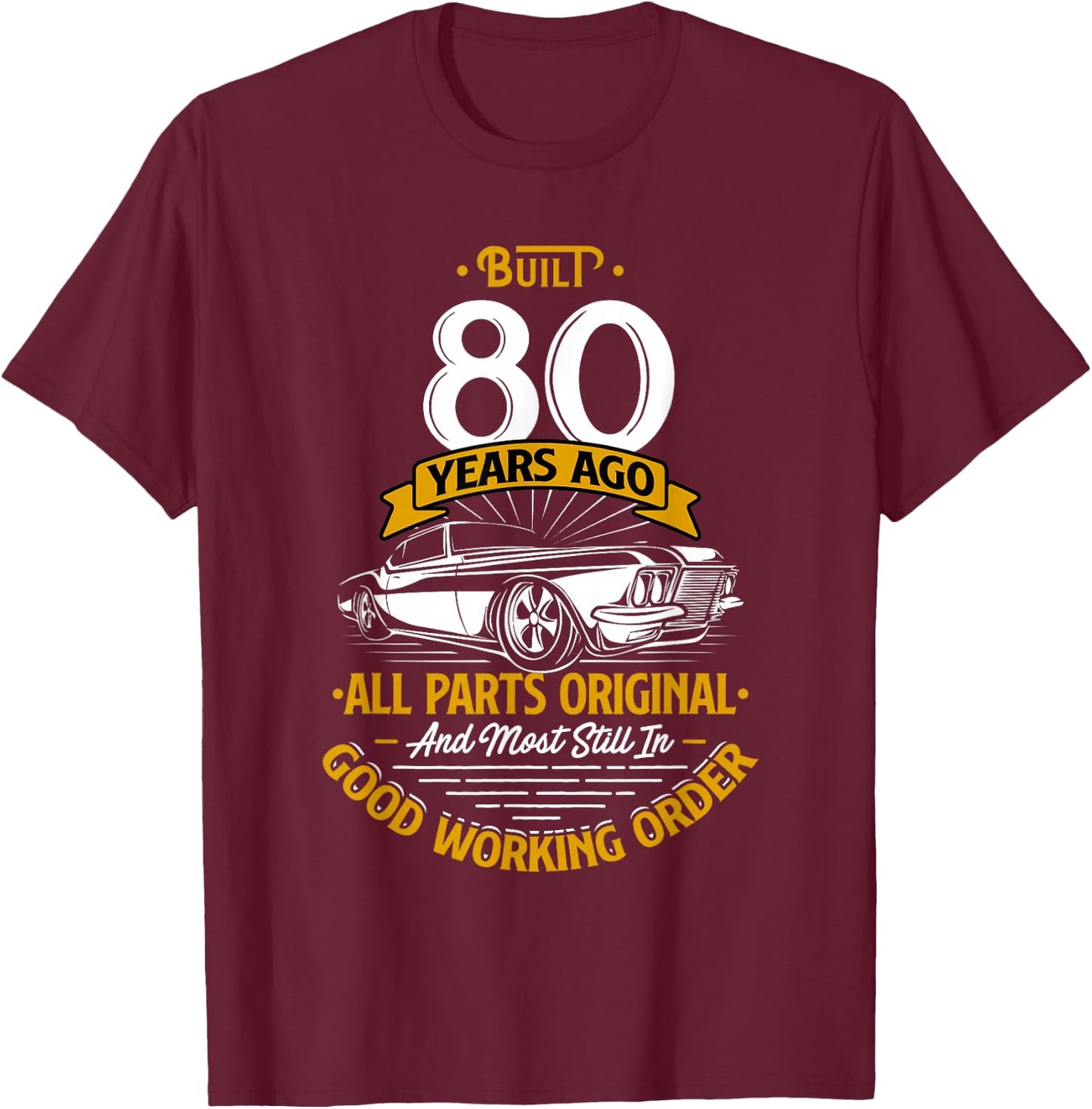 Built 80 Years Ago - Funny 80th Birthday Gift T-Shirt - T-Shirt | Maroon