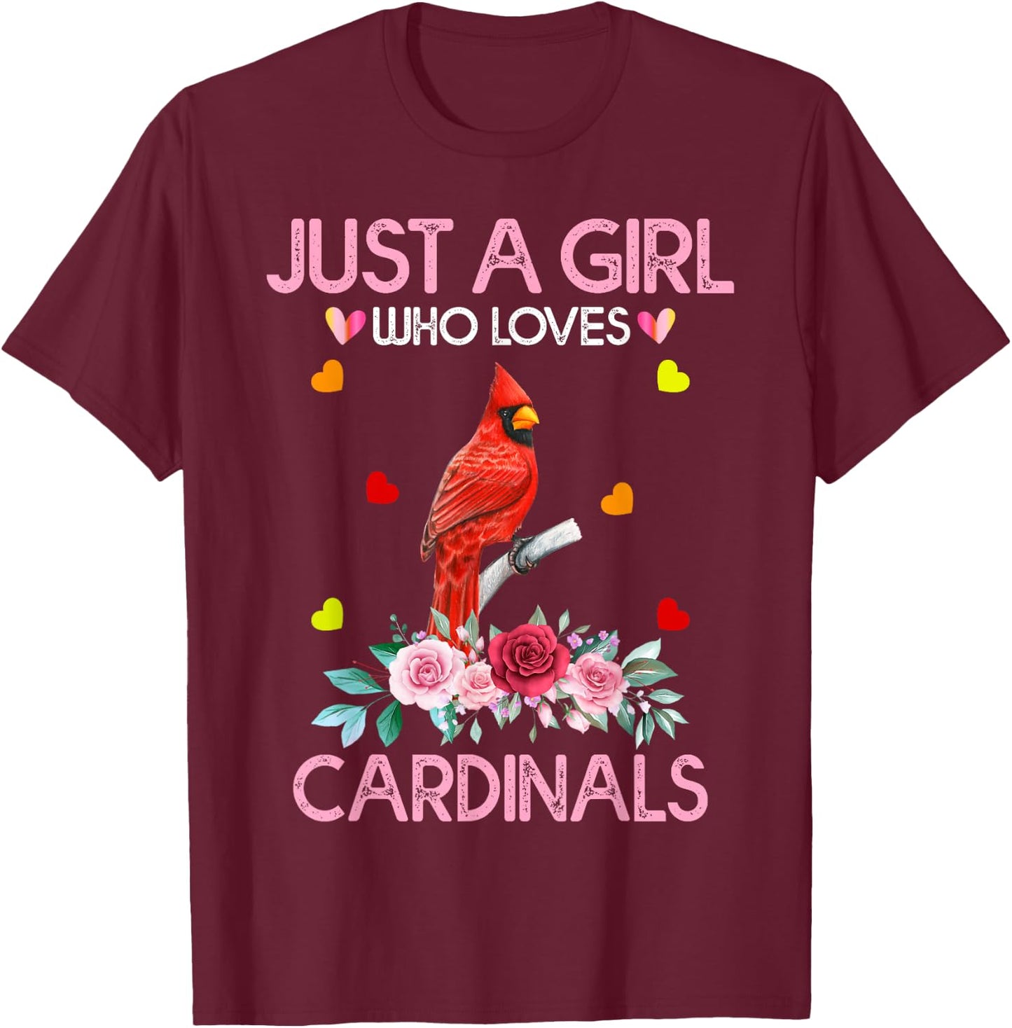 Cardinal Bird Just A Girl Who Loves Cardinals T-Shirt - T-Shirt | Maroon