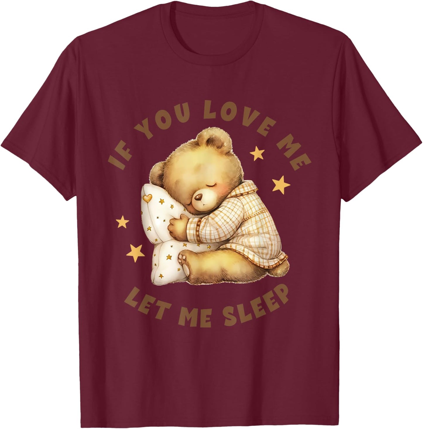 Niedlicher schlafender Teddybär mit Aufschrift "If You Love Me Let Me Sleep" T-Shirt - T-Shirt | Maroon