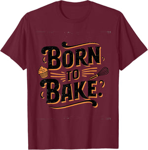 Born to Bake T-Shirt - T-Shirt | Maroon