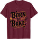 Born to Bake T-Shirt - T-Shirt | Maroon
