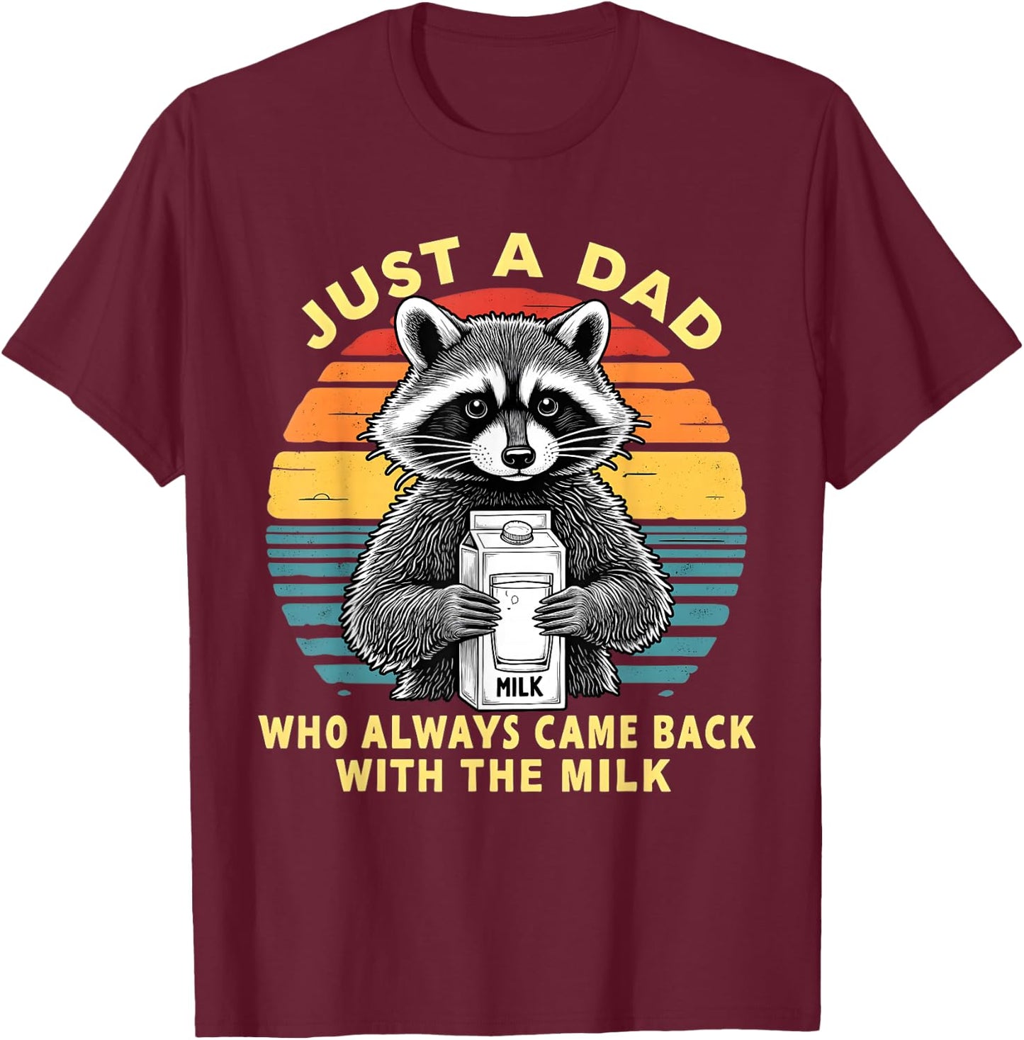 Just A Dad Who Always Came Back with The Milk Funny Raccoon T-Shirt - T-Shirt | Maroon