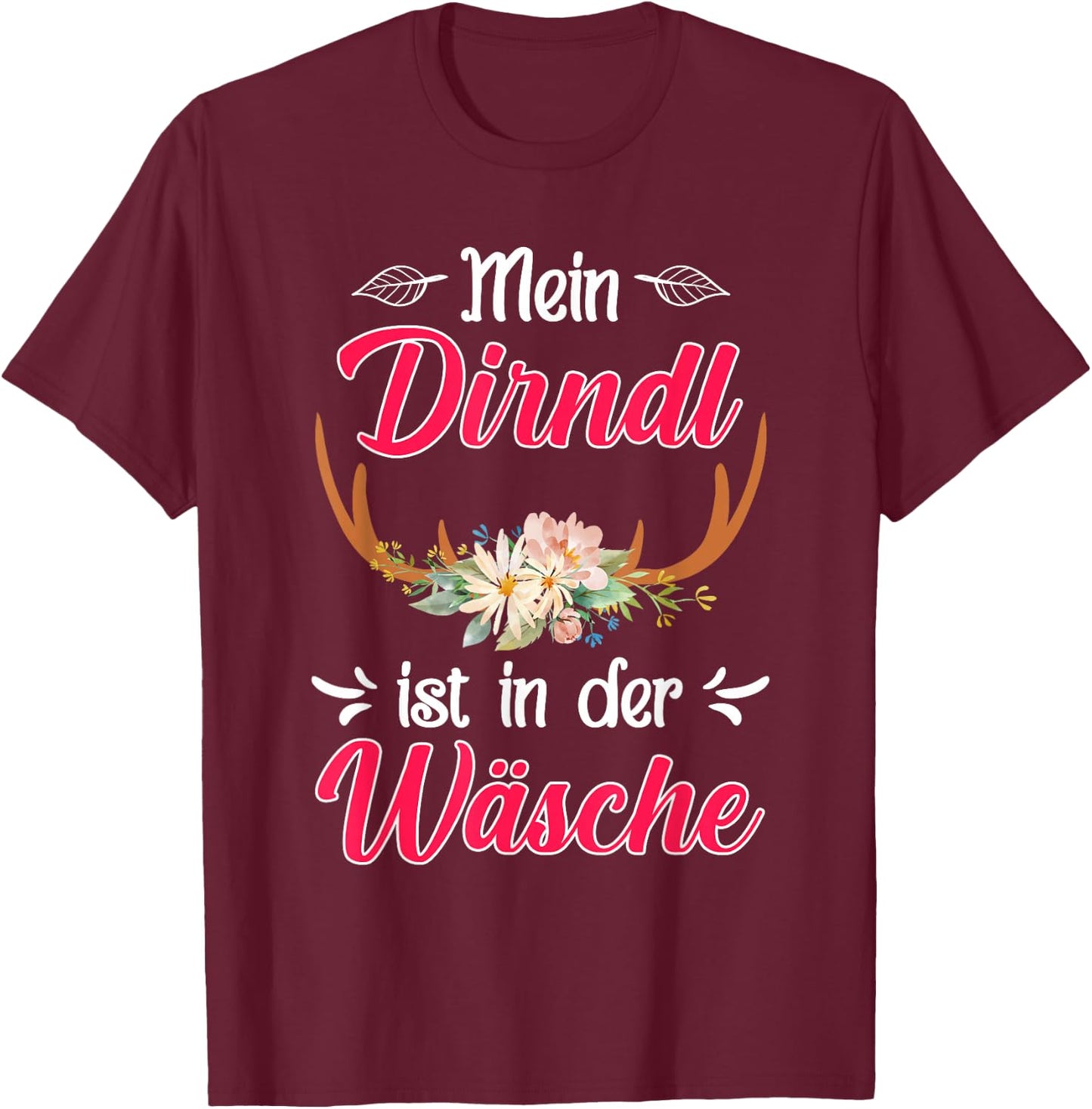 with German Text "Mein Dirndl ist in der Wäsche" (My Dirndl, black T-Shirt - T-Shirt | Maroon