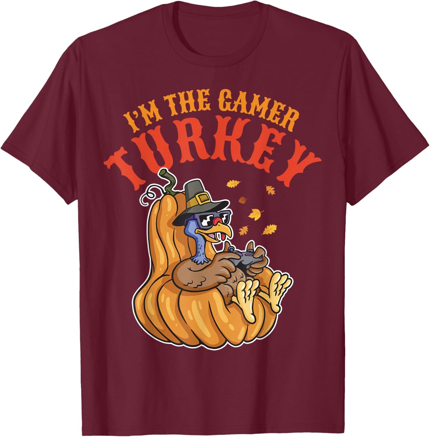 I'm the Gamer Turkey 2024 Thanksgiving Family Autumn Fall T-Shirt - T-Shirt | Maroon