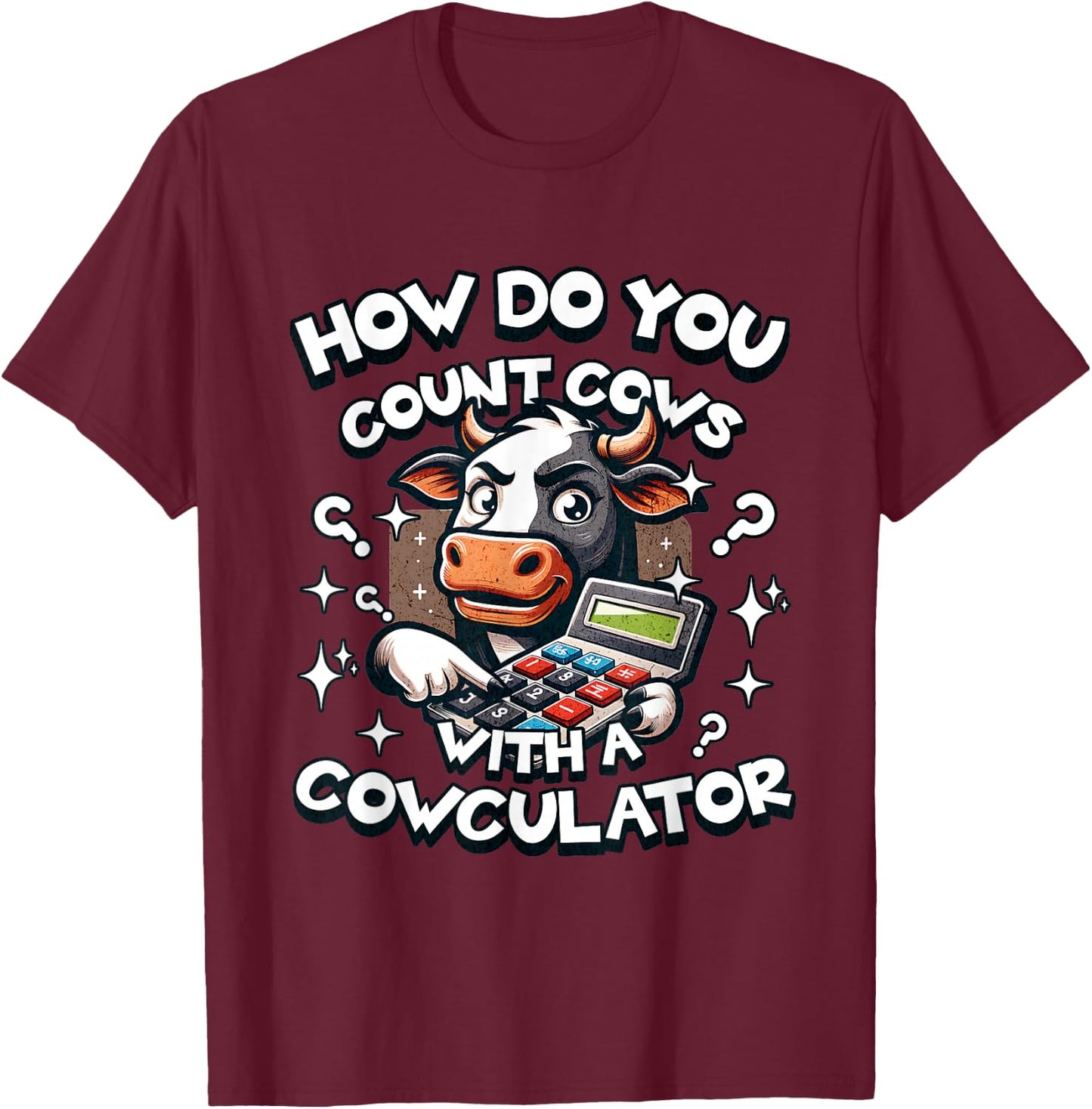 How Do You Count Cows with a Cowculator funny cow dad joke T-Shirt - T-Shirt | Maroon