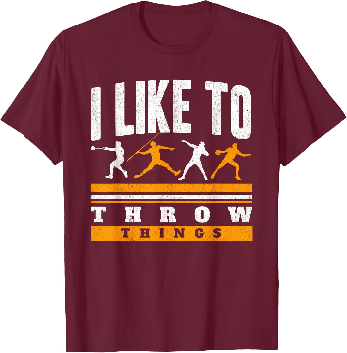 I Like To Throw Things Track And Field Thrower Shot Put T-Shirt - T-Shirt | Maroon