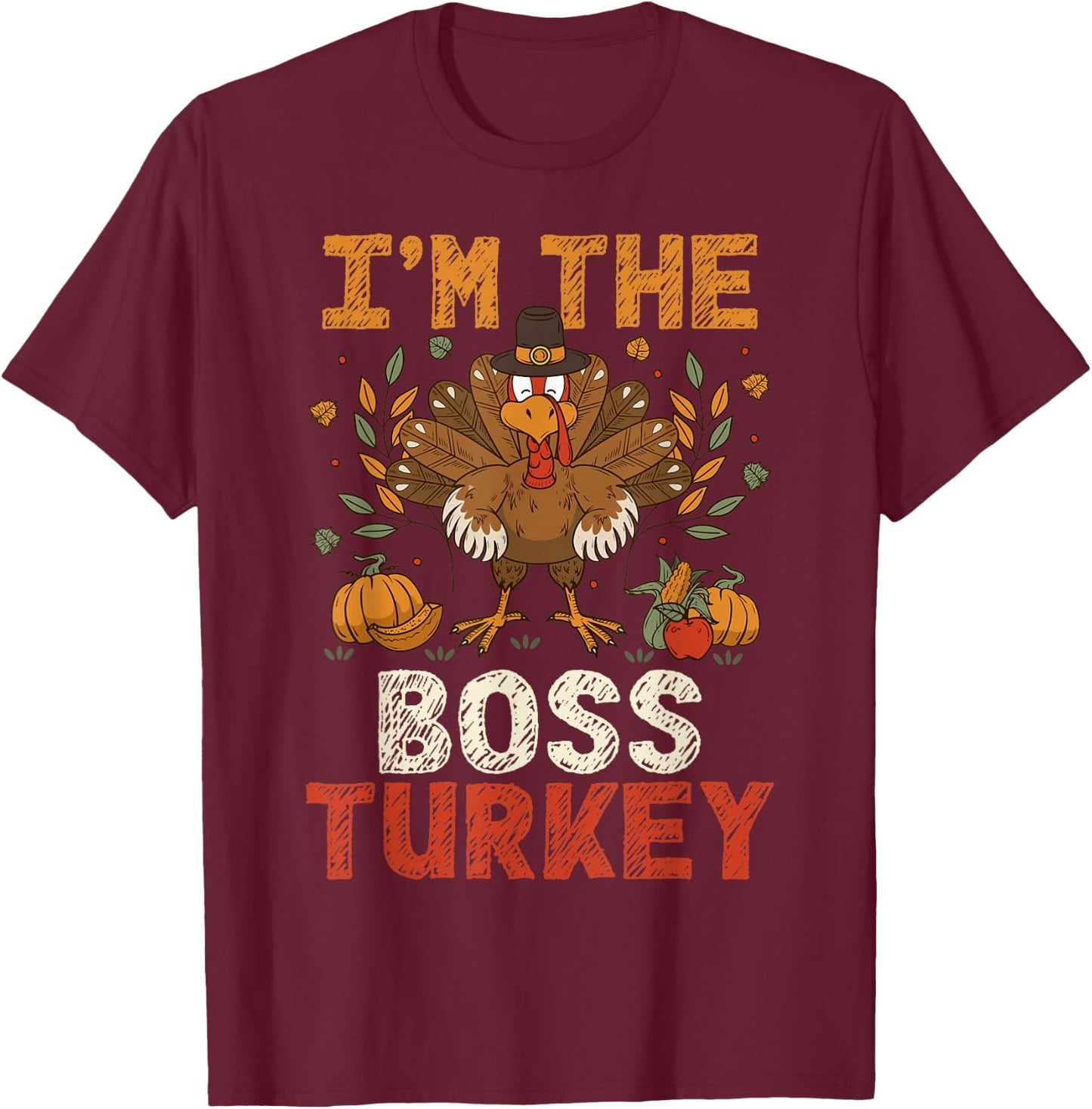 I'm The Boss Turkey Matching Family Party Thanksgiving Day T-Shirt - T-Shirt | Maroon