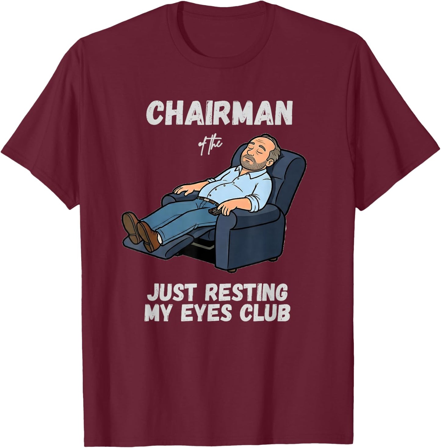 Funny Dad Chairman of the Just Resting My Eyes Club T-Shirt - T-Shirt | Maroon