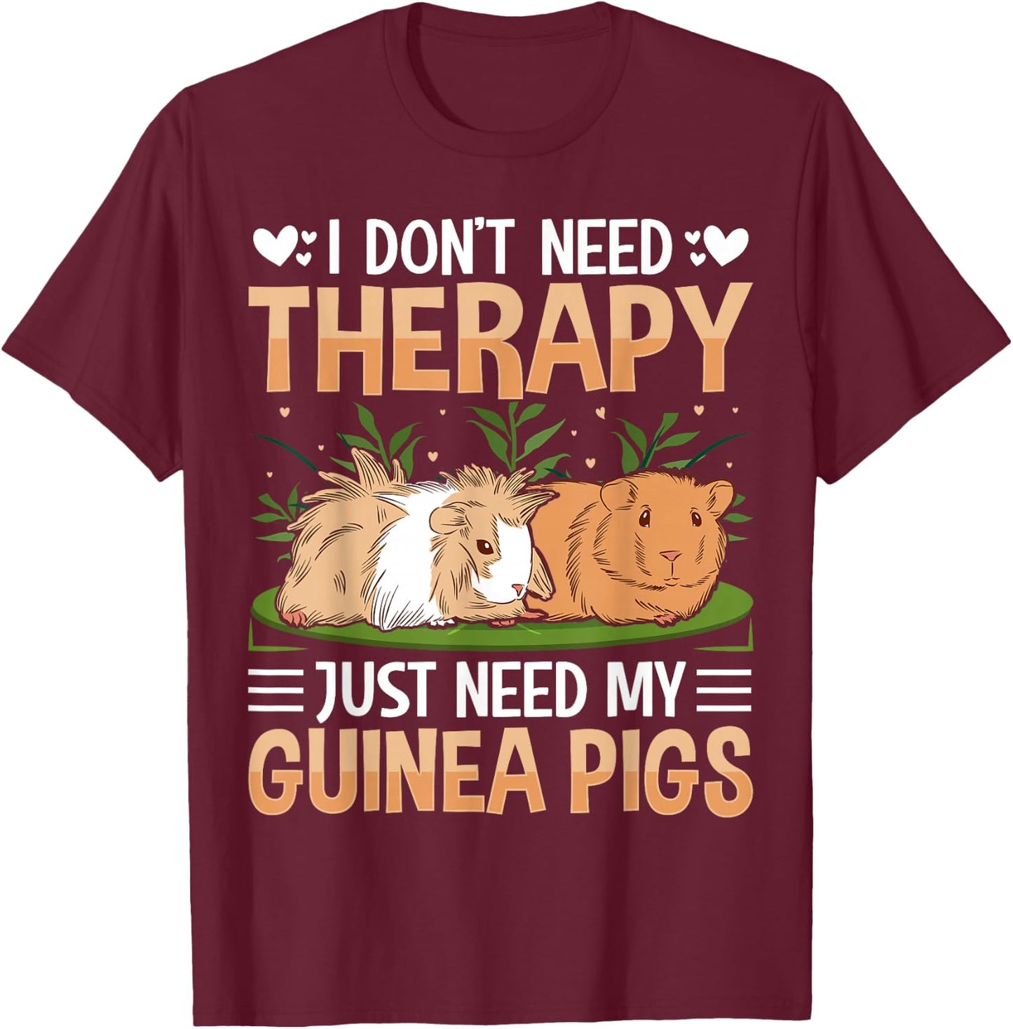 I Dont Need Therapy Just Need My Guinea Pigs T-Shirt - T-Shirt | Maroon