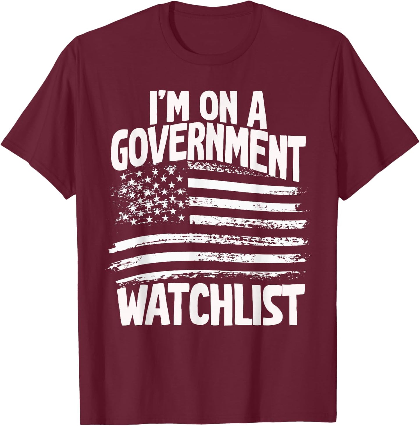 American Flag Men Women Funny I'm On A Government Watchlist T-Shirt - T-Shirt | Maroon