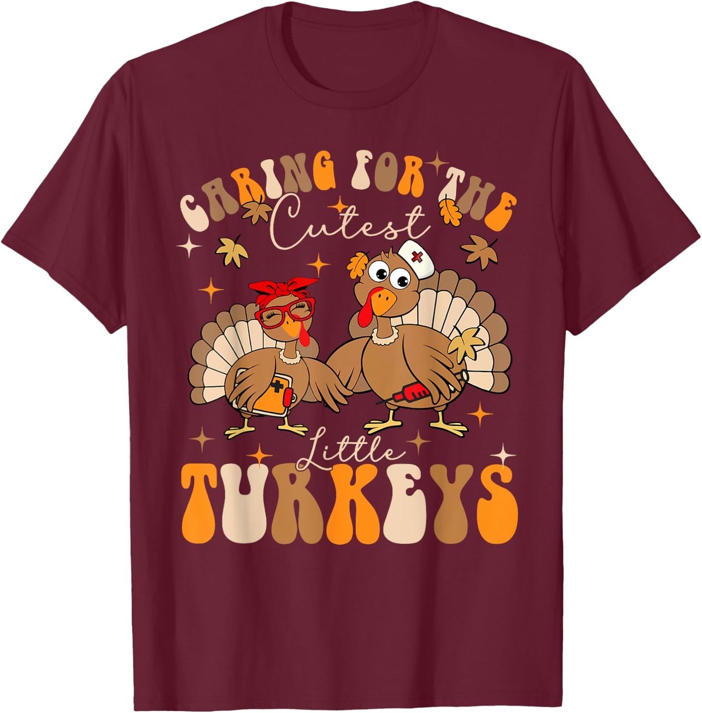 Caring For The Cutest Little Turkeys NICU Crew Thanksgiving T-Shirt - T-Shirt | Maroon