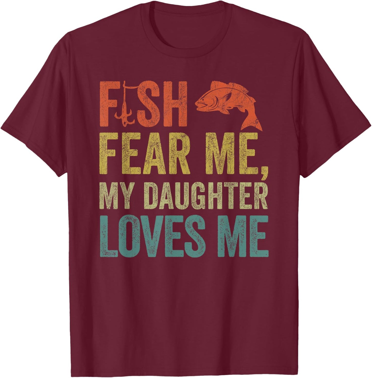 Dad Fisherman, Vintage Fish Fear Me My Daughter Loves Me T-Shirt - T-Shirt | Maroon