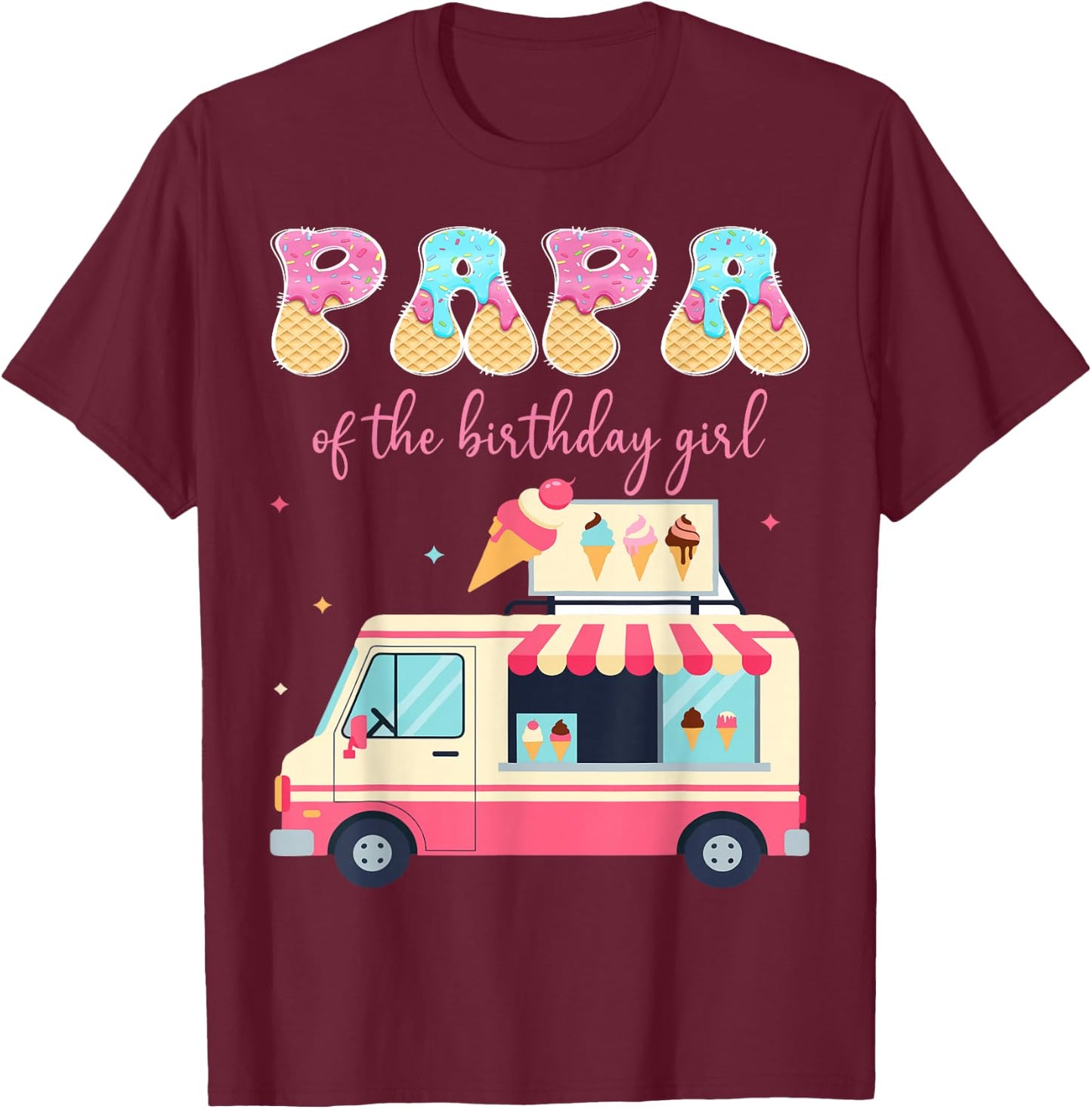Papa of The Birthday Girl Ice Cream Drip Matching T-Shirt - T-Shirt | Maroon