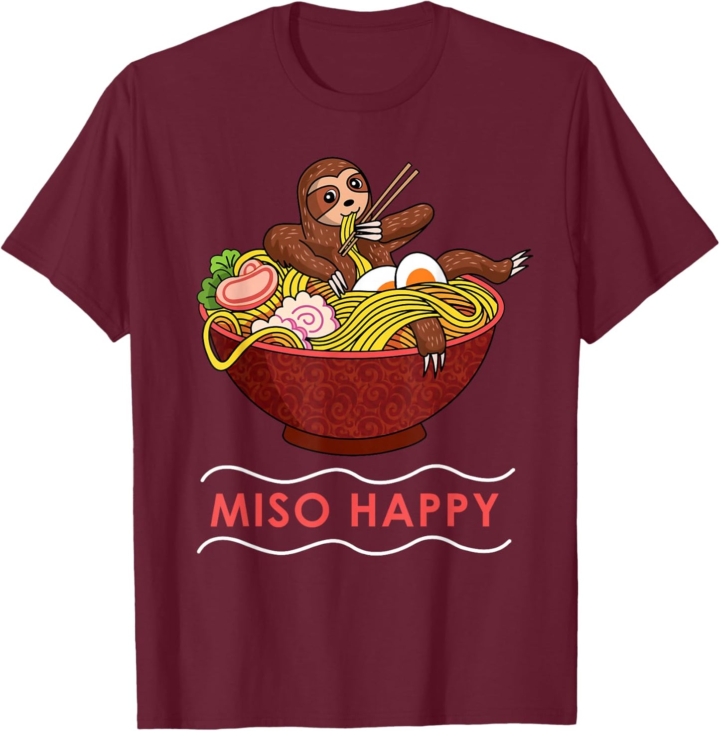 Miso Happy Funny Ramen Japanese Noodles Sloth Anime Outfit T-Shirt - T-Shirt | Maroon